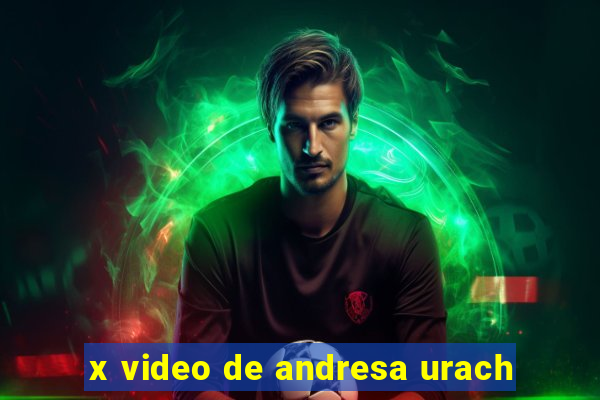 x video de andresa urach